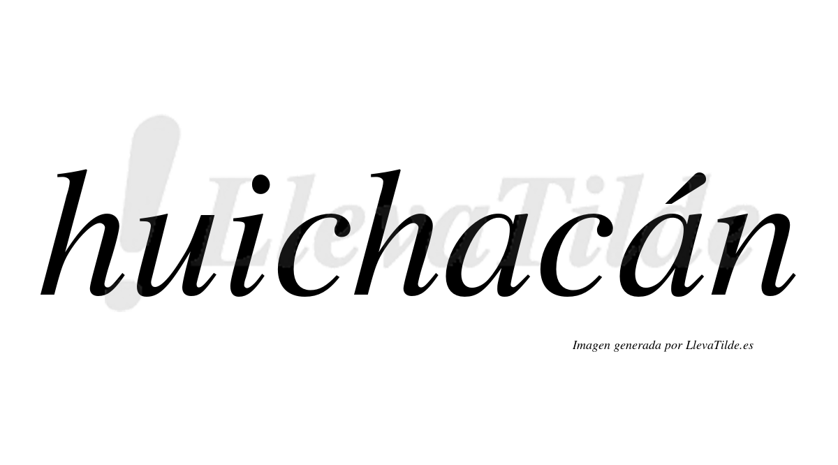 Huichacán  lleva tilde con vocal tónica en la segunda "a"