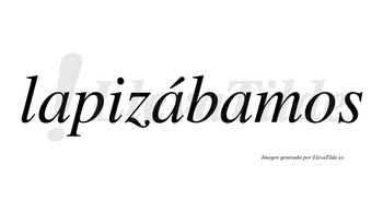 Lapizábamos  lleva tilde con vocal tónica en la segunda «a»