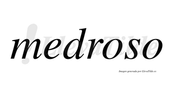 Medroso  no lleva tilde con vocal tónica en la primera «o»