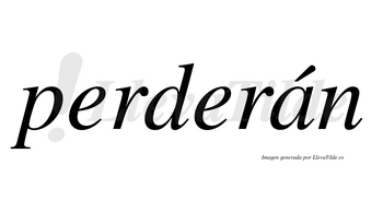 Perderán  lleva tilde con vocal tónica en la «a»