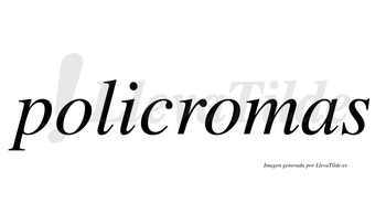 Policromas no lleva tilde con vocal tónica en la segunda «o»