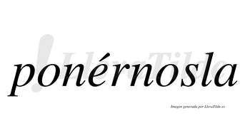 Ponérnosla  lleva tilde con vocal tónica en la «e»