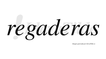 Regaderas  no lleva tilde con vocal tónica en la segunda «e»