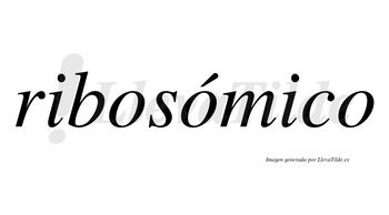 Ribosómico  lleva tilde con vocal tónica en la segunda «o»