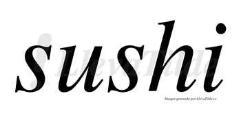 Sushi no lleva tilde con vocal tónica en la «u»