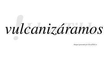 Vulcanizáramos  lleva tilde con vocal tónica en la segunda «a»
