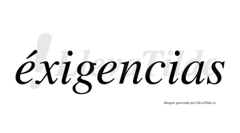 Éxigencias  lleva tilde con vocal tónica en la primera «e»