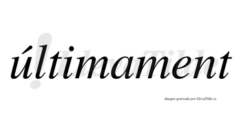 Últimament  lleva tilde con vocal tónica en la «u»