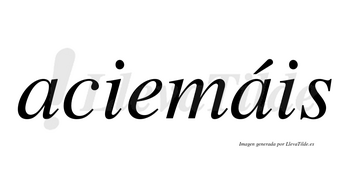 Aciemáis  lleva tilde con vocal tónica en la segunda «a»