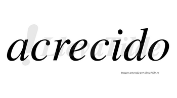 Acrecido  no lleva tilde con vocal tónica en la «i»