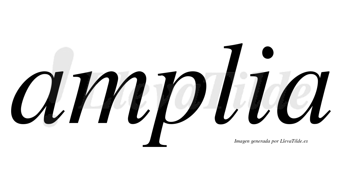 Amplia  no lleva tilde con vocal tónica en la primera "a"