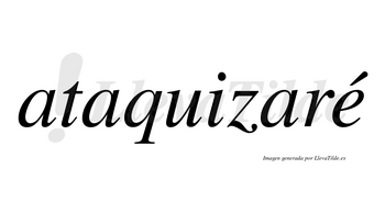 Ataquizaré  lleva tilde con vocal tónica en la «e»