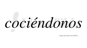 Cociéndonos lleva tilde con vocal tónica en la «e»