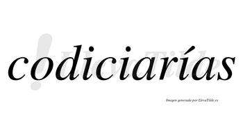 Codiciarías  lleva tilde con vocal tónica en la tercera «i»