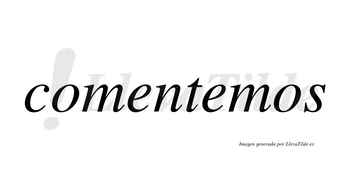 Comentemos no lleva tilde con vocal tónica en la segunda «e»