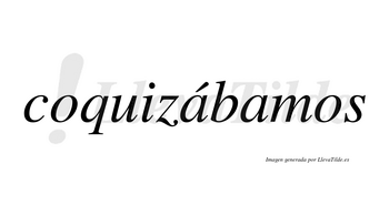 Coquizábamos  lleva tilde con vocal tónica en la primera «a»