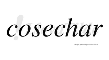 Cosechar  no lleva tilde con vocal tónica en la «a»