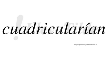 Cuadricularían  lleva tilde con vocal tónica en la segunda «i»