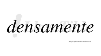 Densamente no lleva tilde con vocal tónica en la segunda «e»