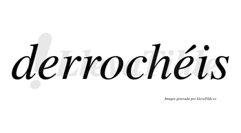 Derrochéis  lleva tilde con vocal tónica en la segunda «e»
