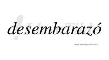 Desembarazó  lleva tilde con vocal tónica en la «o»