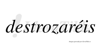 Destrozaréis  lleva tilde con vocal tónica en la segunda «e»