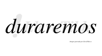 Duraremos no lleva tilde con vocal tónica en la «e»