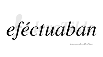 Eféctuaban lleva tilde con vocal tónica en la segunda «e»