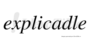 Explicadle  no lleva tilde con vocal tónica en la «a»