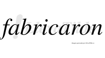Fabricaron  no lleva tilde con vocal tónica en la segunda «a»