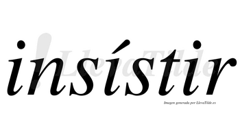 Insístir  lleva tilde con vocal tónica en la segunda «i»
