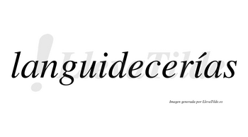 Languidecerías  lleva tilde con vocal tónica en la segunda «i»