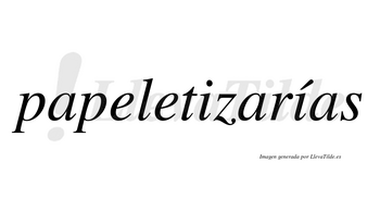Papeletizarías  lleva tilde con vocal tónica en la segunda «i»