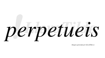 Perpetueis  no lleva tilde con vocal tónica en la segunda «e»