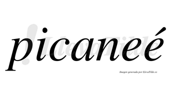 Picaneé  lleva tilde con vocal tónica en la segunda «e»