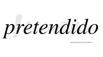 Pretendido no lleva tilde con vocal tónica en la «i»