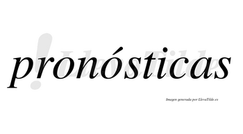 Pronósticas lleva tilde con vocal tónica en la segunda «o»