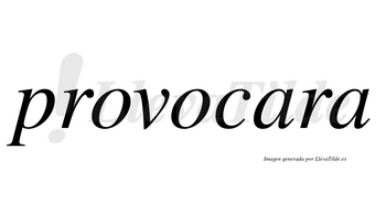Provocara  no lleva tilde con vocal tónica en la primera «a»