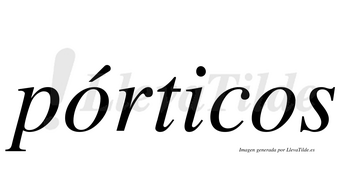 Pórticos  lleva tilde con vocal tónica en la primera «o»