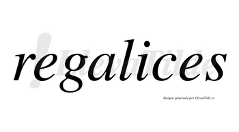 Regalices no lleva tilde con vocal tónica en la «i»