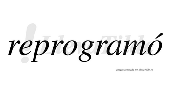 Reprogramó  lleva tilde con vocal tónica en la segunda «o»