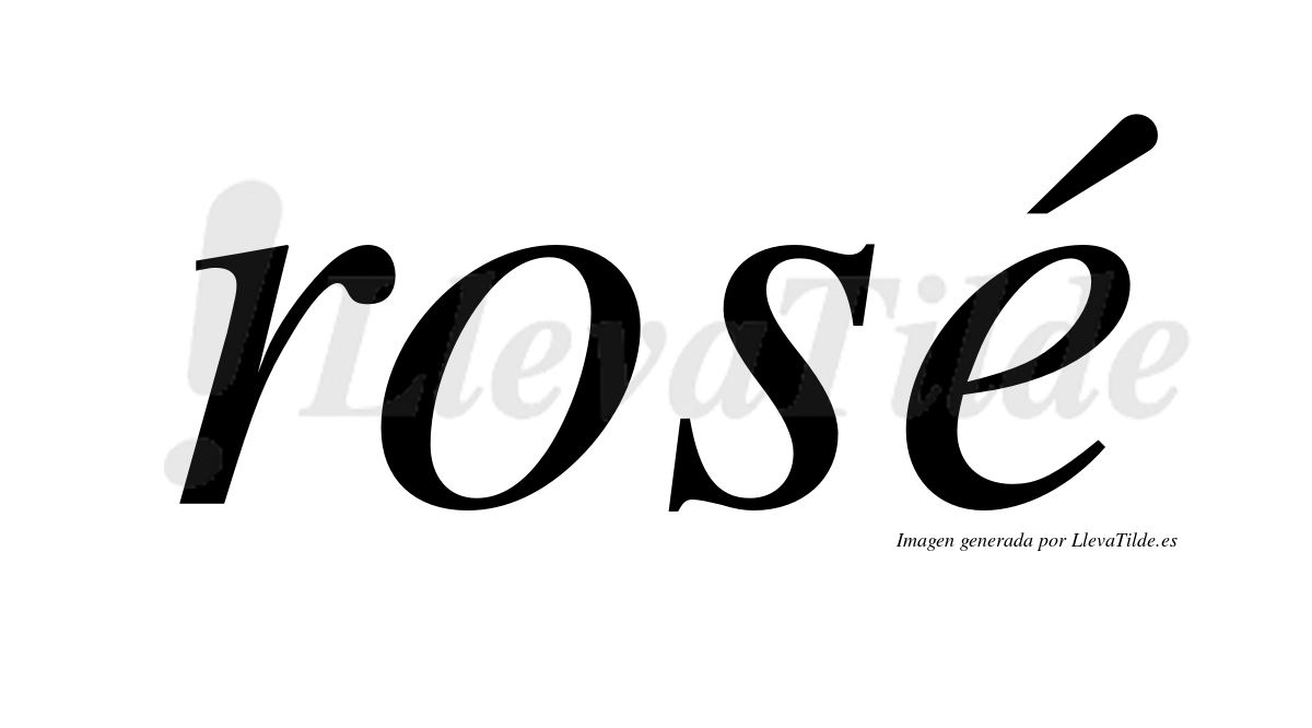 Rosé  lleva tilde con vocal tónica en la "e"