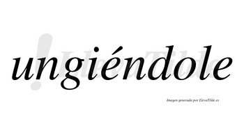 Ungiéndole  lleva tilde con vocal tónica en la primera «e»