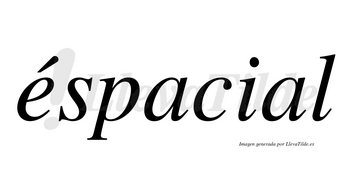 Éspacial  lleva tilde con vocal tónica en la «e»