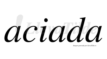 Aciada  no lleva tilde con vocal tónica en la segunda «a»