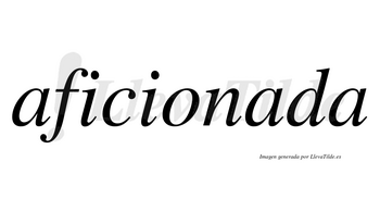Aficionada no lleva tilde con vocal tónica en la segunda «a»