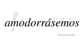 Amodorrásemos  lleva tilde con vocal tónica en la segunda «a»