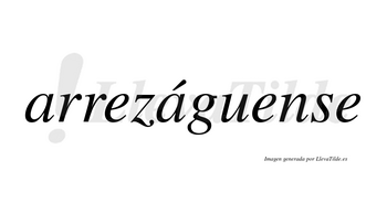 Arrezáguense  lleva tilde con vocal tónica en la segunda «a»