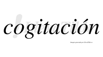 Cogitación  lleva tilde con vocal tónica en la segunda «o»