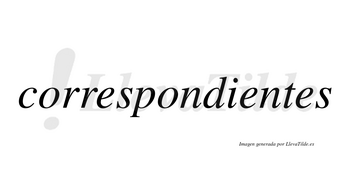 Correspondientes  no lleva tilde con vocal tónica en la segunda «e»